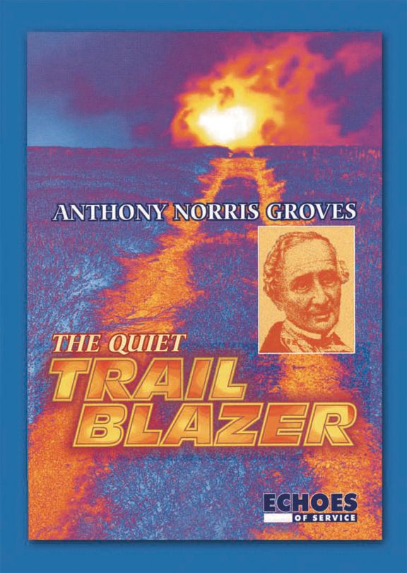 Anthony Norris Groves: The Quiet Trail Blazer