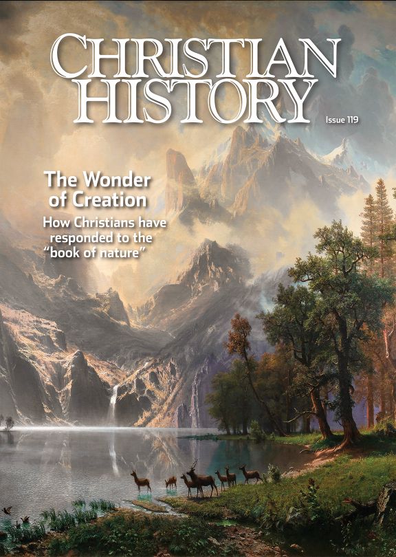 Christian History Magazine #119 - The Wonder of Creation