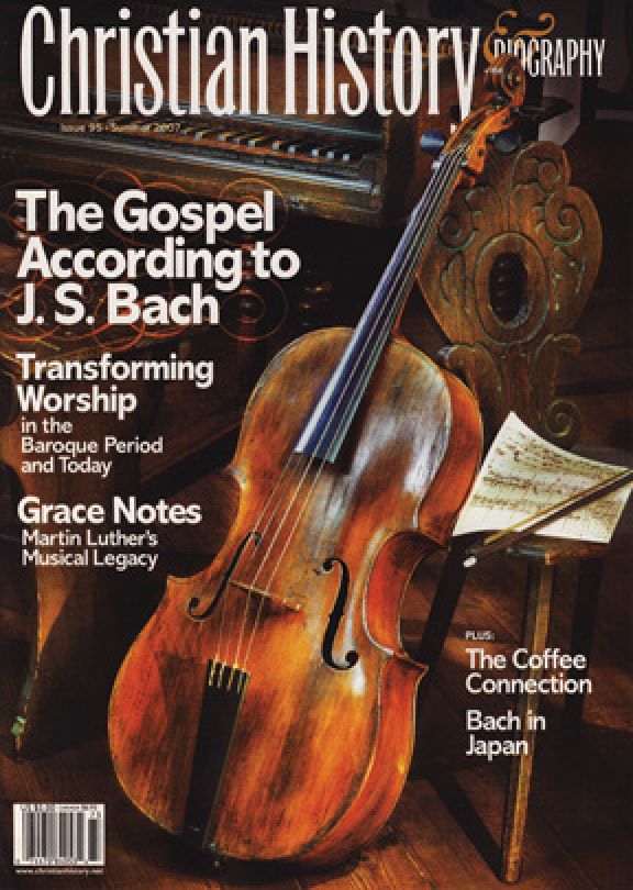 Christian History Magazine #95 - Gospel According to JS Bach