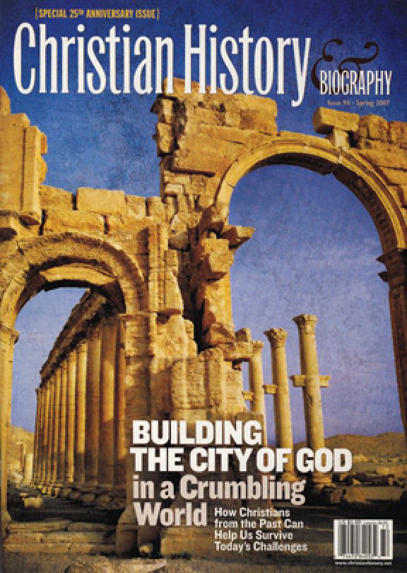 Christian History Magazine #94 - Building the City of God in a Crumbling World