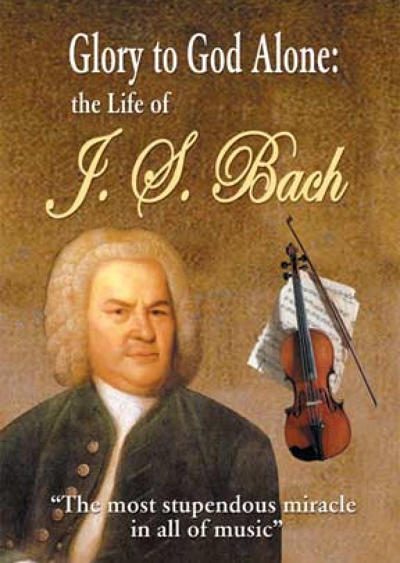 Glory To God Alone: Life Of J.S. Bach