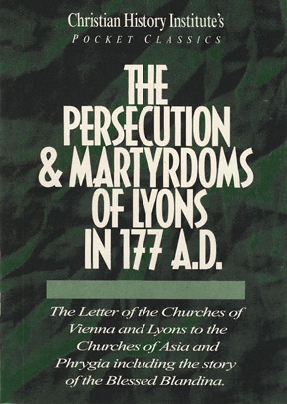 Persecution & Martyrdoms of Lyons in 177 A.D. - Pocket Classic